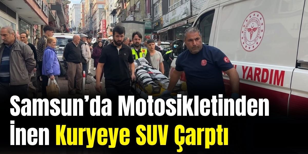 Samsun’da Motosikletinden İnen Kuryeye SUV Çarptı