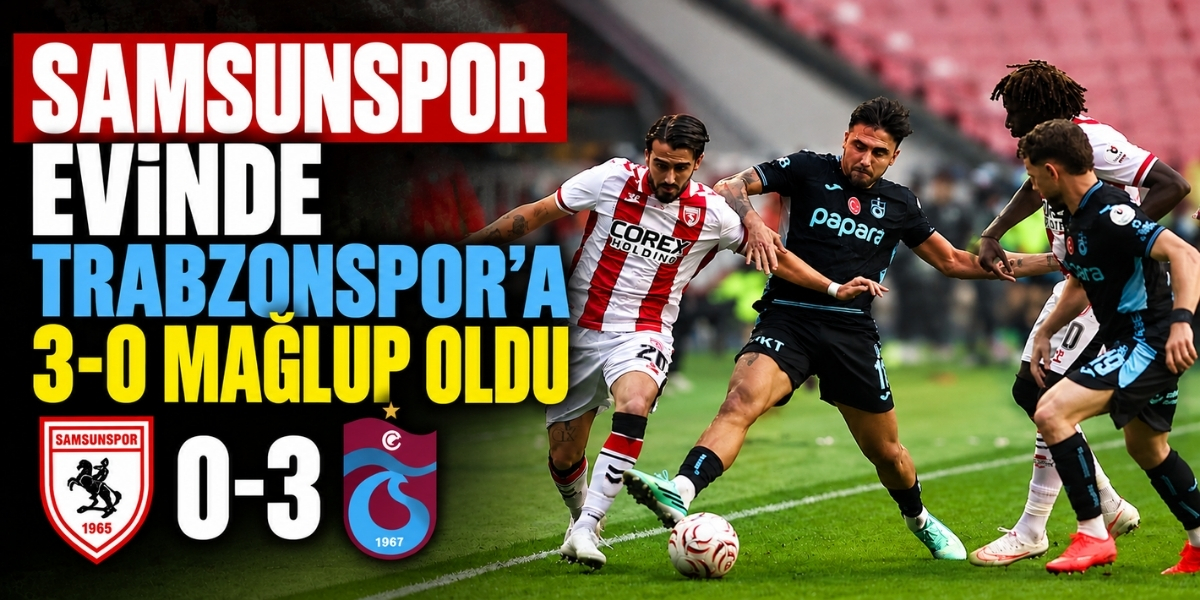 Samsunspor Evinde Trabzonspor’a 3-0 Mağlup Oldu