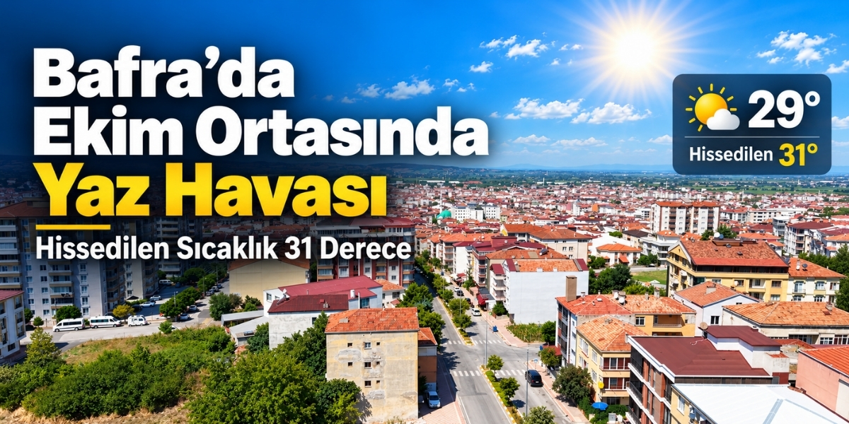 Bafra’da Ekim Ortasında Yaz Havası Hissedilen Sıcaklık 31 Derece
