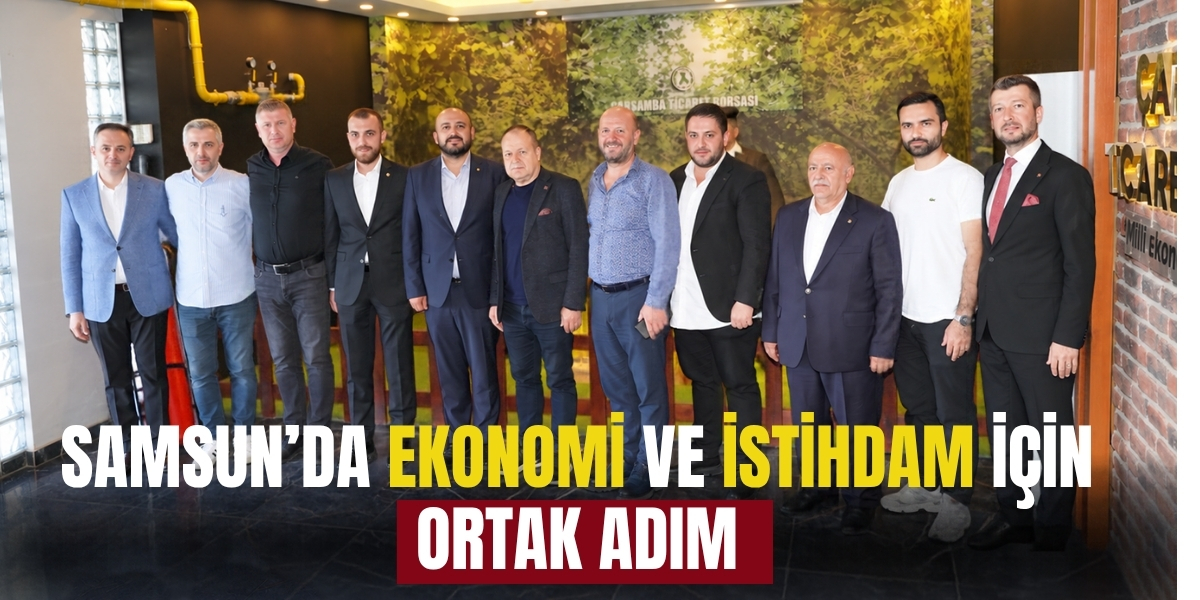 Samsun’da Ekonomi ve İstihdam İçin Ortak Adım