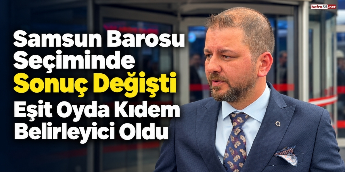 Samsun Barosu Seçiminde Sonuç Değişti Eşit Oyda Kıdem Belirleyici Oldu