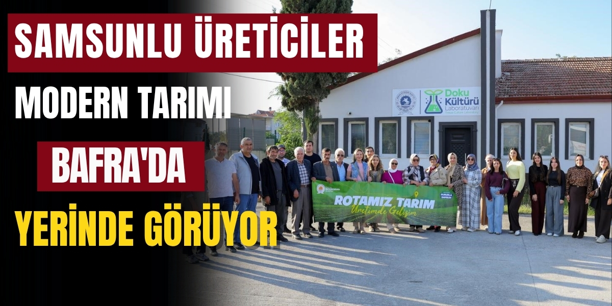 Samsunlu Üreticiler Modern Tarımı Bafra’da Yerinde Görüyor
