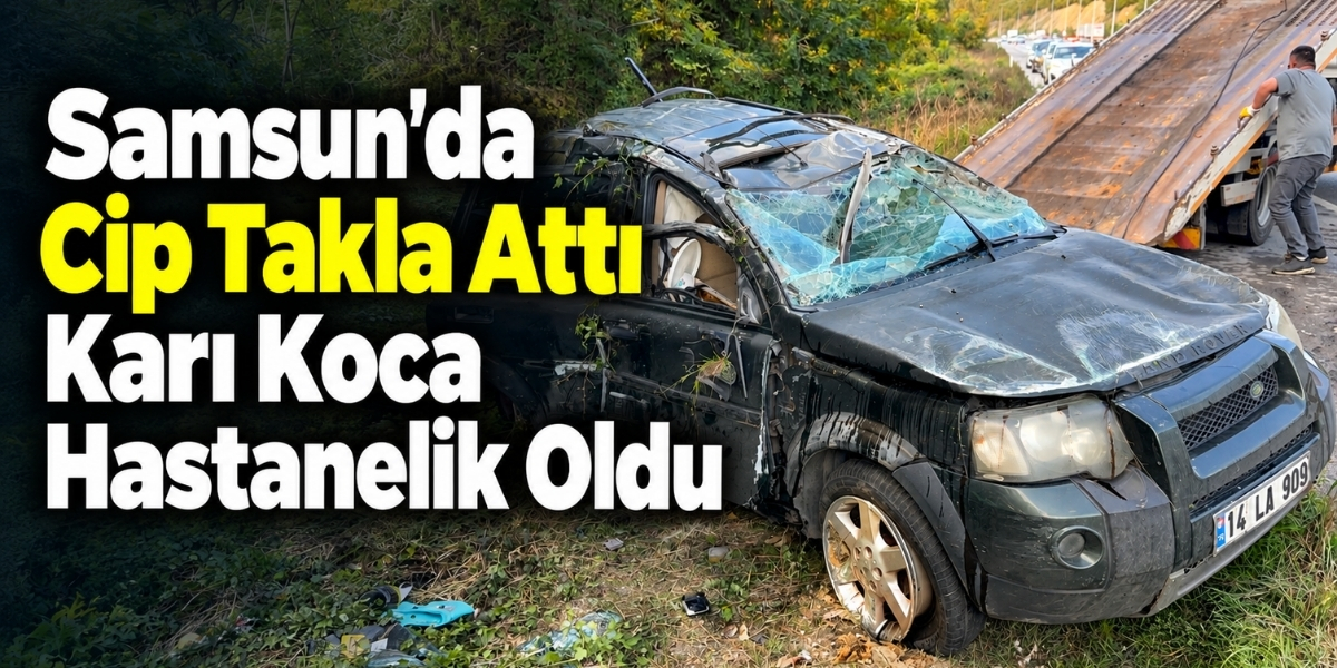 Samsun’da Cip Takla Attı Karı Koca Hastanelik Oldu