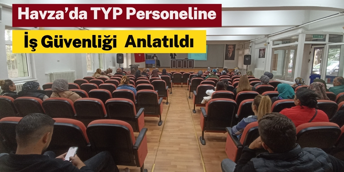Havza’da TYP Personeline İş Güvenliği Anlatıldı
