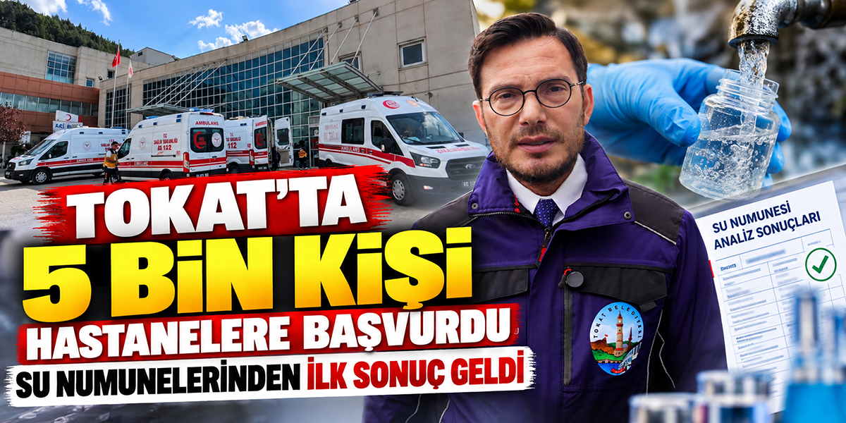 Tokat’ta 5 Bin Kişi Hastanelere Başvurdu Su Numunelerinden İlk Sonuç Geldi