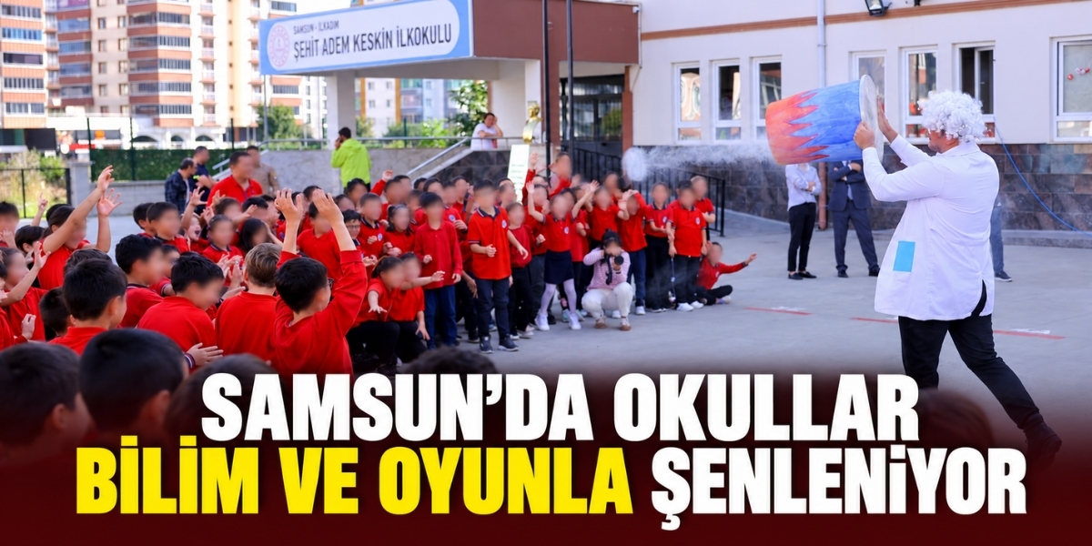 Samsun’da Okullar Bilim ve Oyunla Şenleniyor