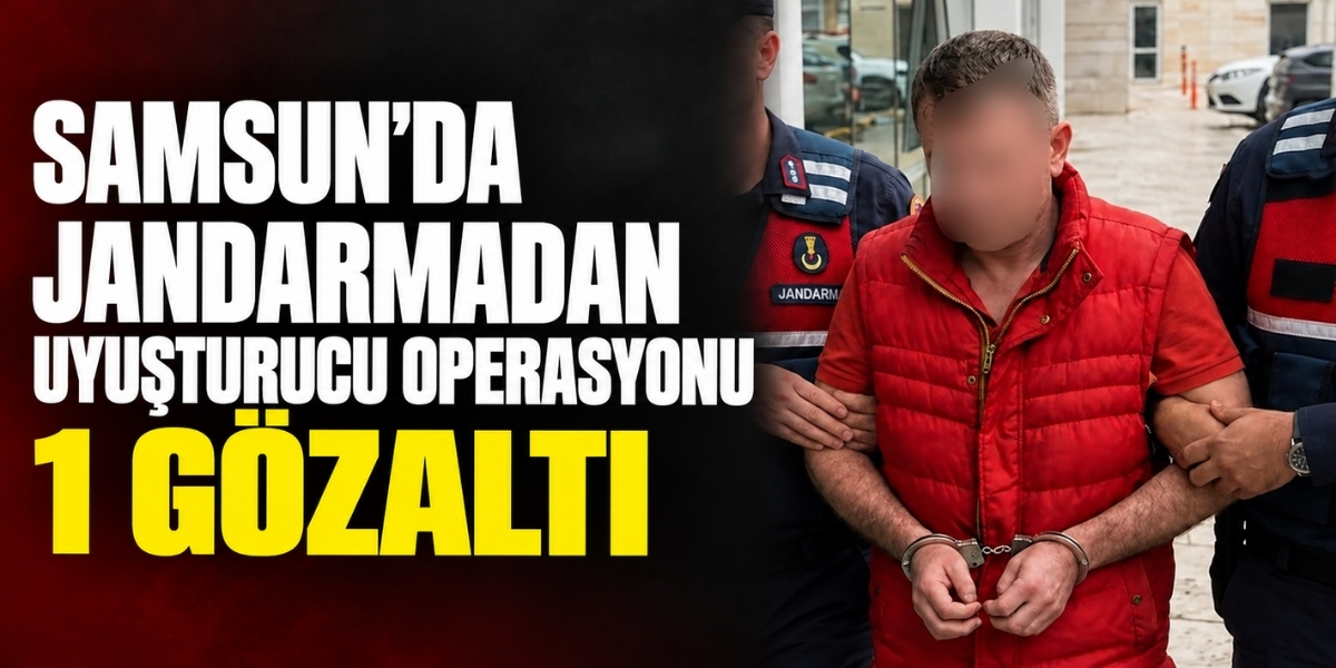 Samsun’da Jandarmadan Uyuşturucu Operasyonu 1 Gözaltı