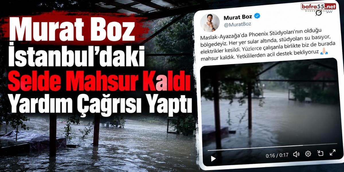 Murat Boz İstanbul’daki Selde Mahsur Kaldı Yardım Çağrısı Yaptı