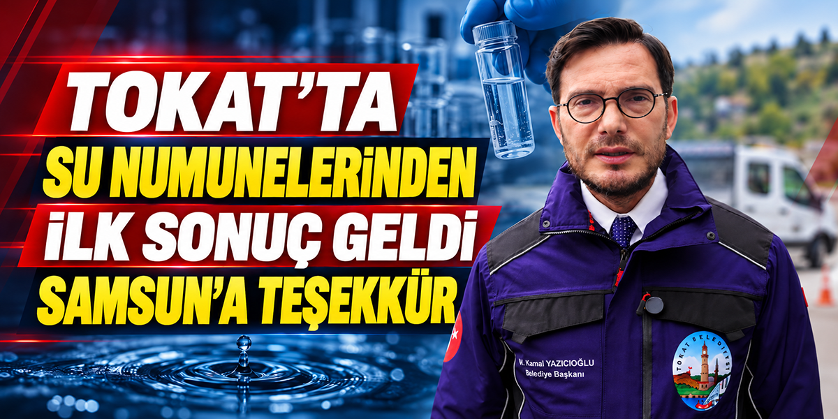 Tokat’ta Su Numunelerinden İlk Sonuç Geldi Samsun’a Teşekkür