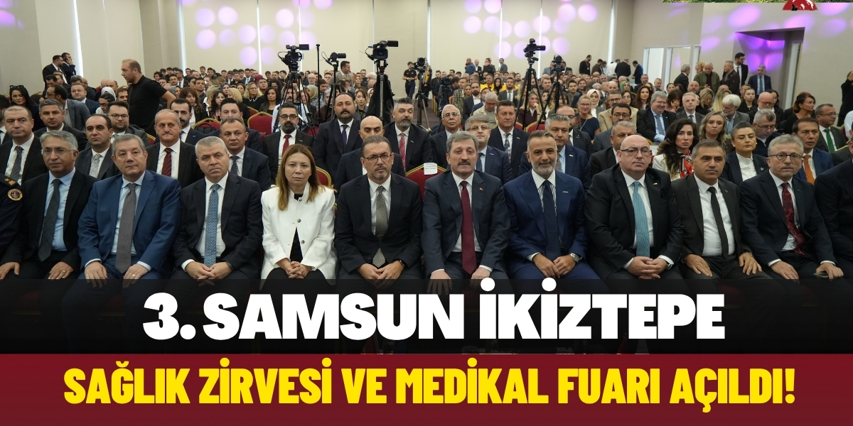 3. Samsun İkiztepe Sağlık Zirvesi ve Medikal Fuarı Açıldı