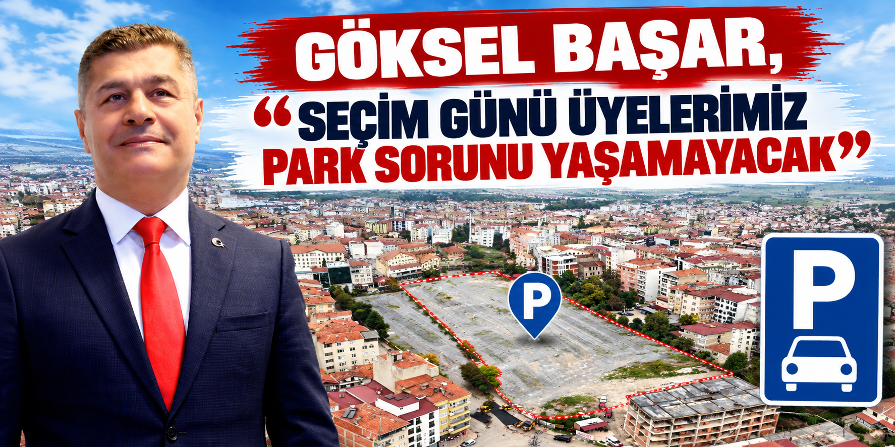 GÖKSEL BAŞAR, “SEÇİM GÜNÜ ÜYELERİMİZ PARK SORUNU YAŞAMAYACAK”