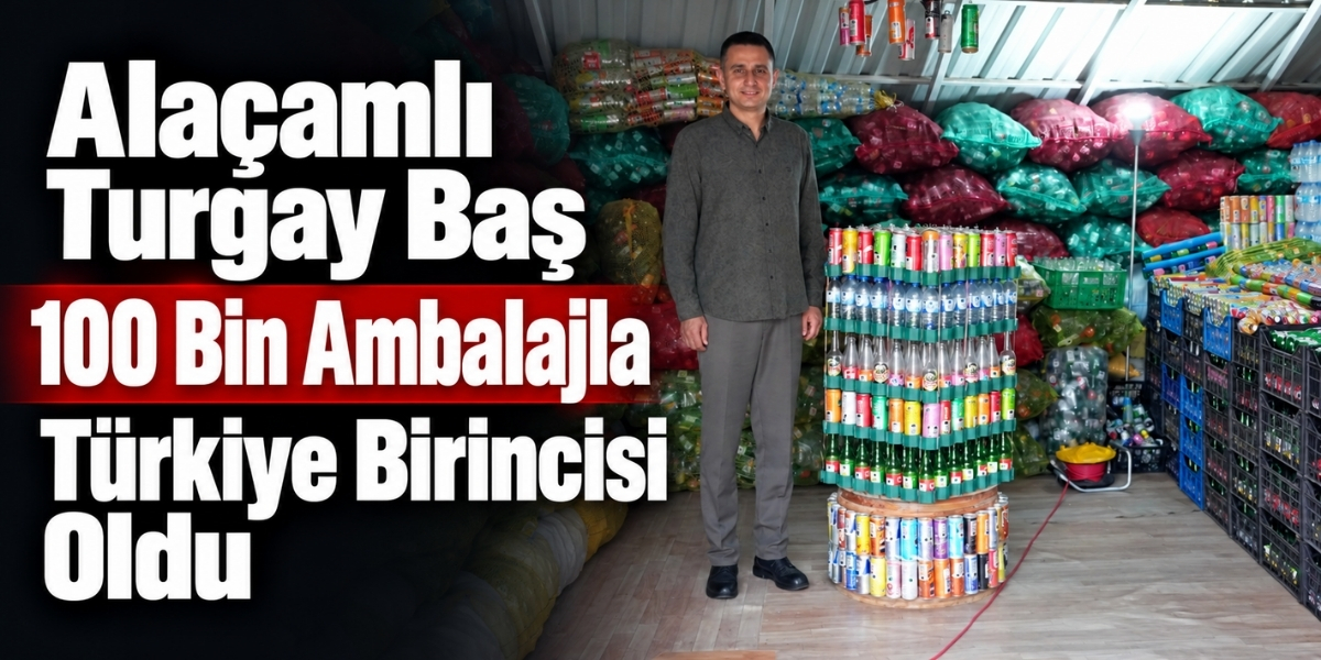 Alaçamlı Turgay Baş 100 Bin Ambalajla Türkiye Birincisi Oldu