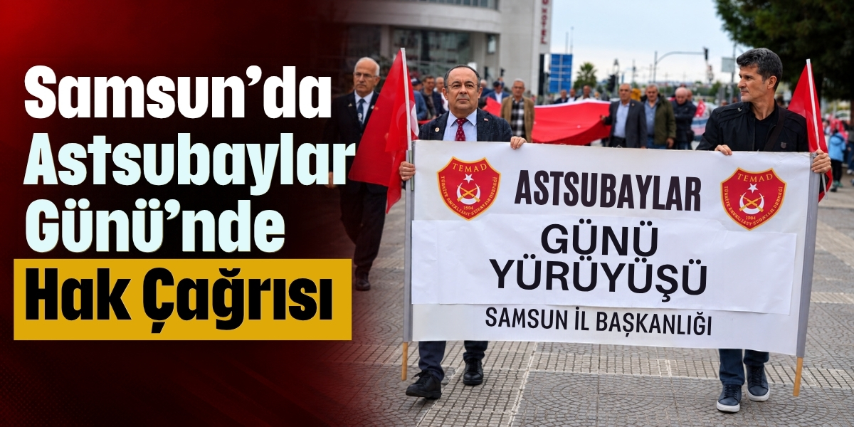 Samsun’da Astsubaylar Günü’nde Hak Çağrısı