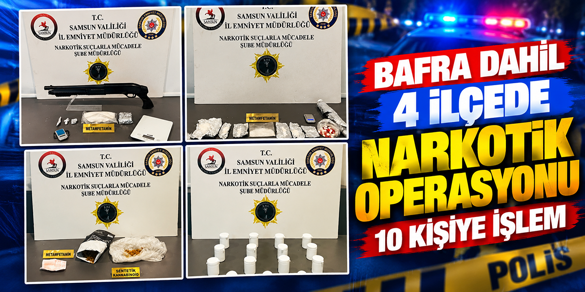 Bafra Dahil 4 İlçede Narkotik Operasyonu 10 Kişiye İşlem
