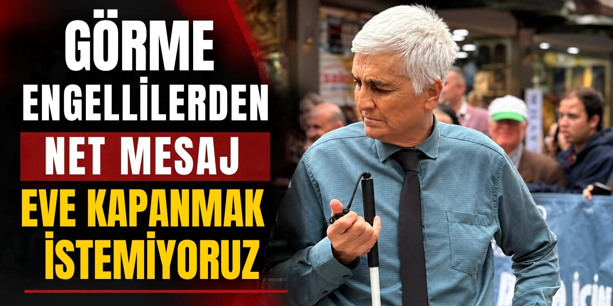 Görme Engellilerden Net Mesaj “Eve Kapanmak İstemiyoruz”