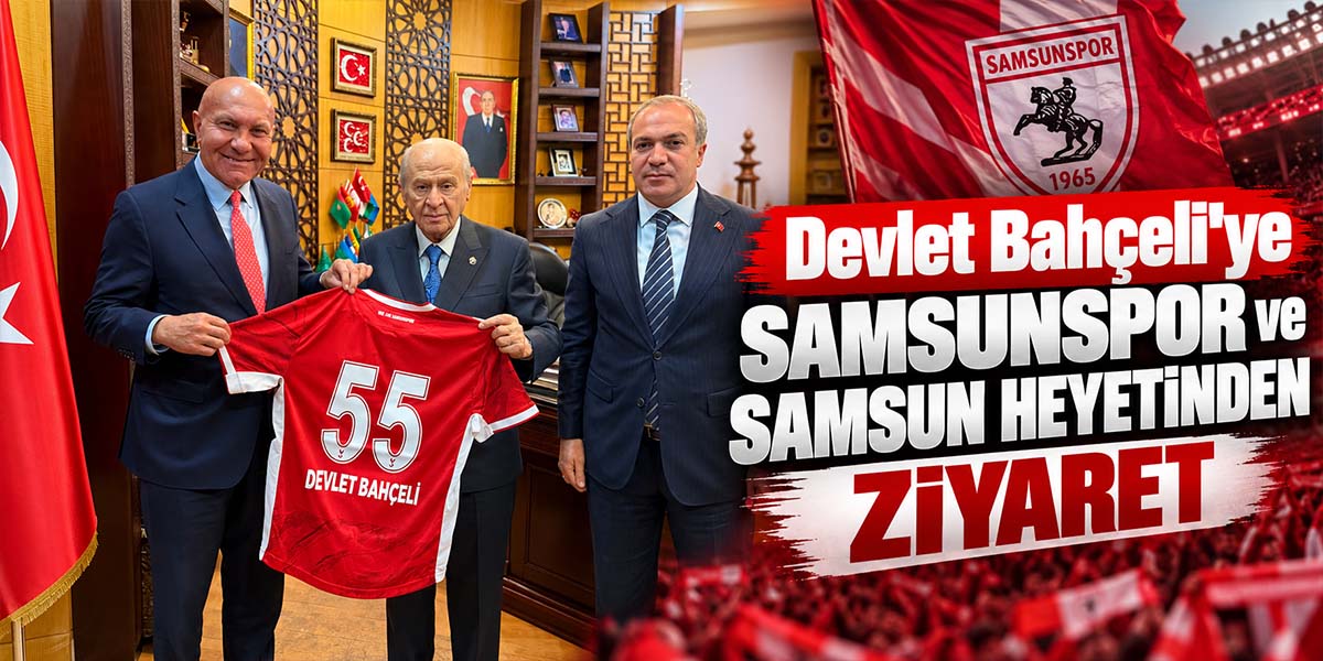 Devlet Bahçeli’ye Samsunspor ve Samsun Heyetinden Ziyaret