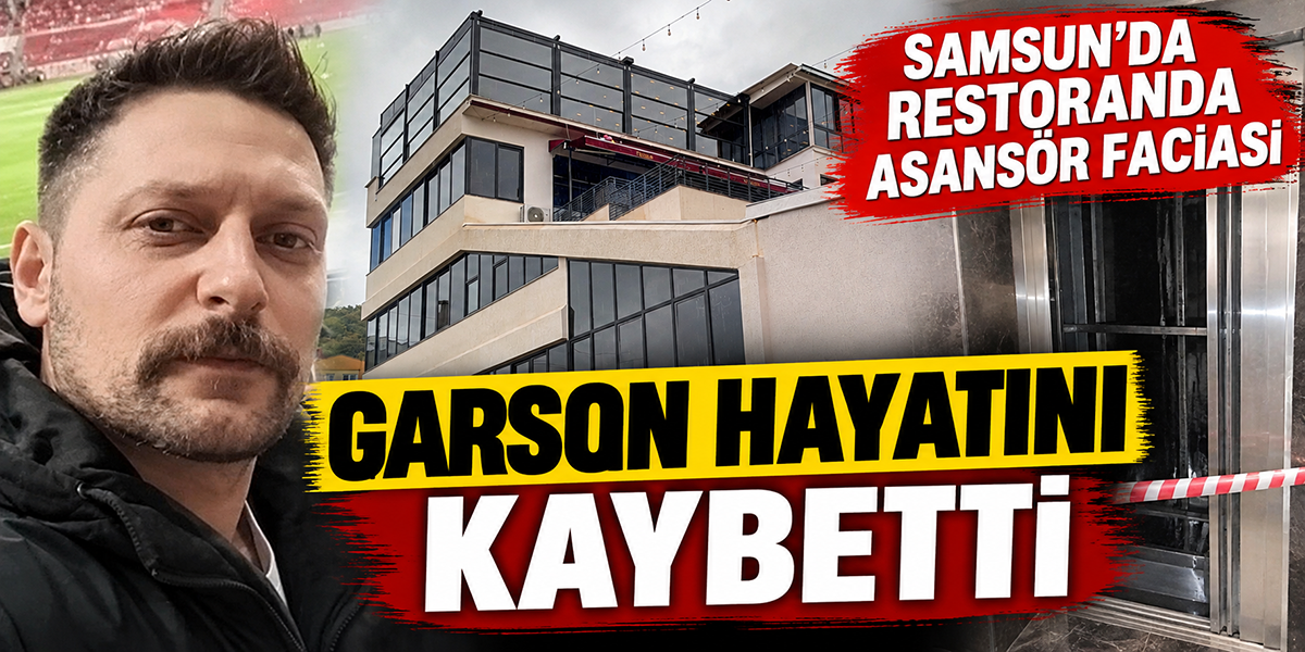 Samsun’da Restoranda Asansör Faciası Garson Hayatını Kaybetti