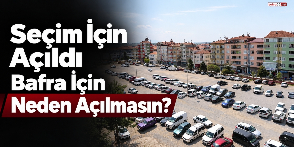 Seçim İçin Açıldı Bafra İçin Neden Açılmasın?