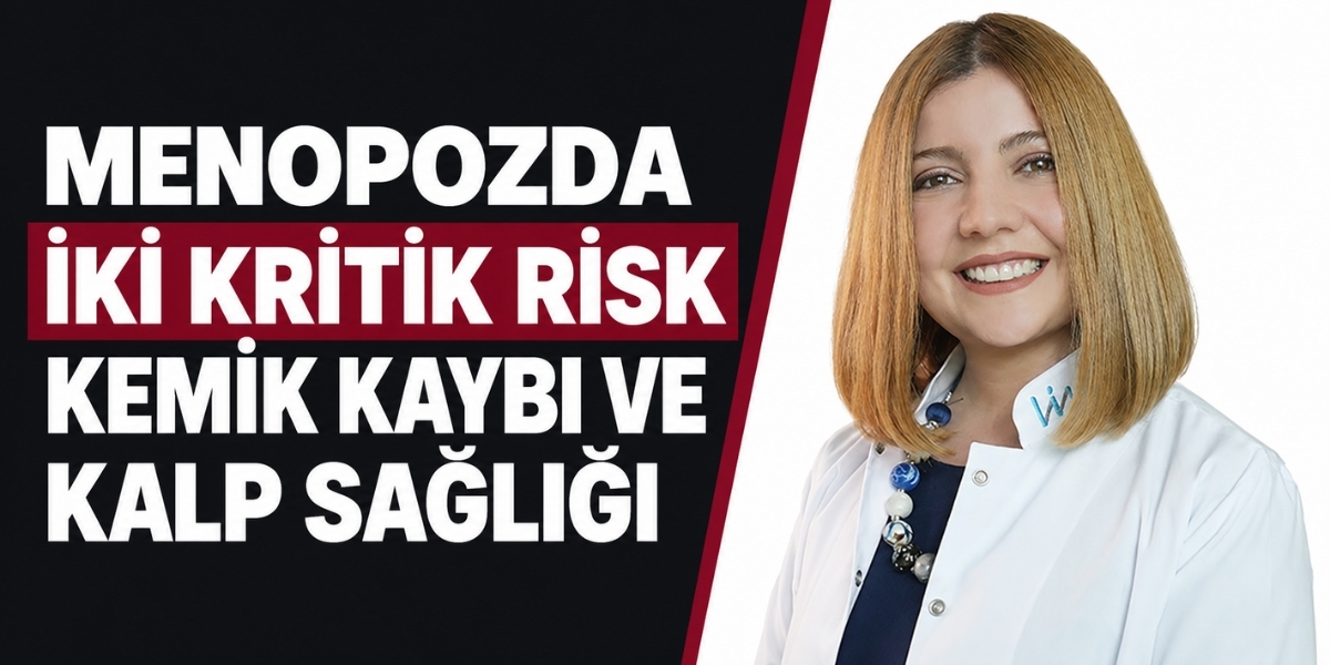 Menopozda İki Kritik Risk Kemik Kaybı ve Kalp Sağlığı