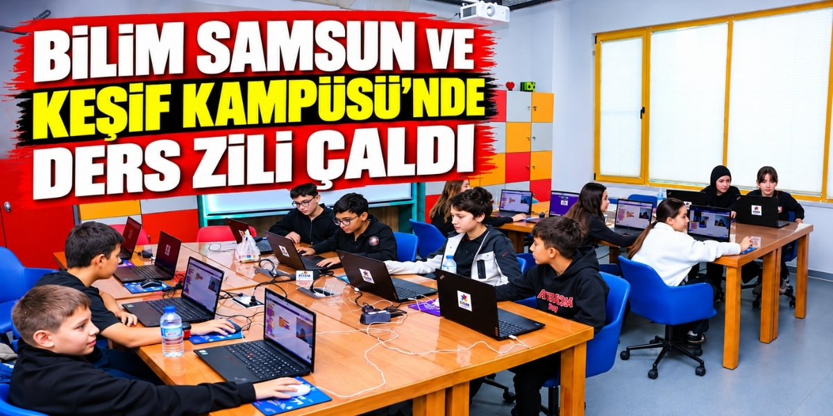 Bilim Samsun ve Keşif Kampüsü’nde Ders Zili Çaldı