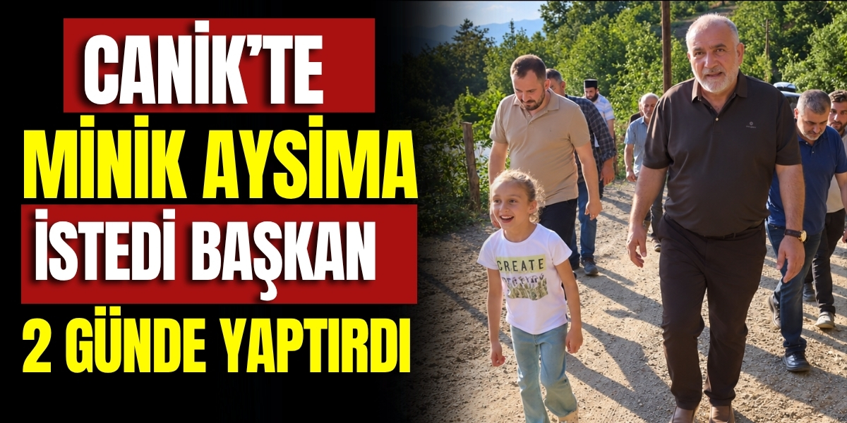 Canik'de Minik Aysima İstedi, Başkan 2 Günde Yaptırdı