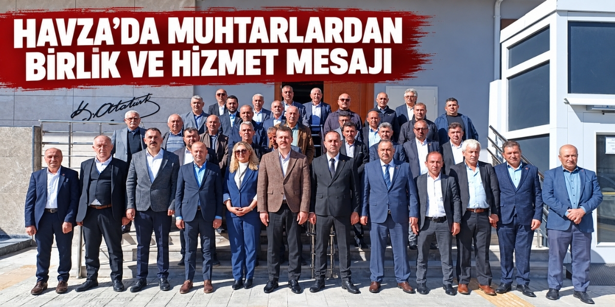 Havza’da Muhtarlardan Birlik ve Hizmet Mesajı