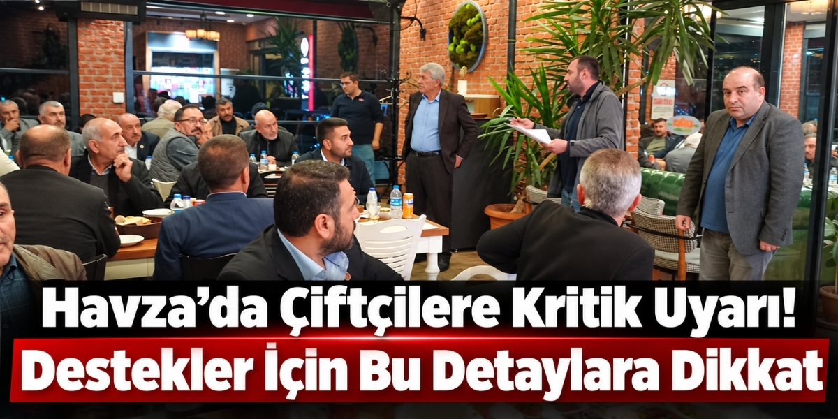 Havza’da Çiftçilere Kritik Uyarı! Destekler İçin Bu Detaylara Dikkat