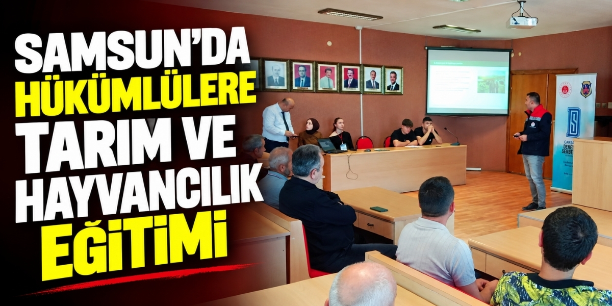 Samsun’da Hükümlülere Tarım ve Hayvancılık Eğitimi
