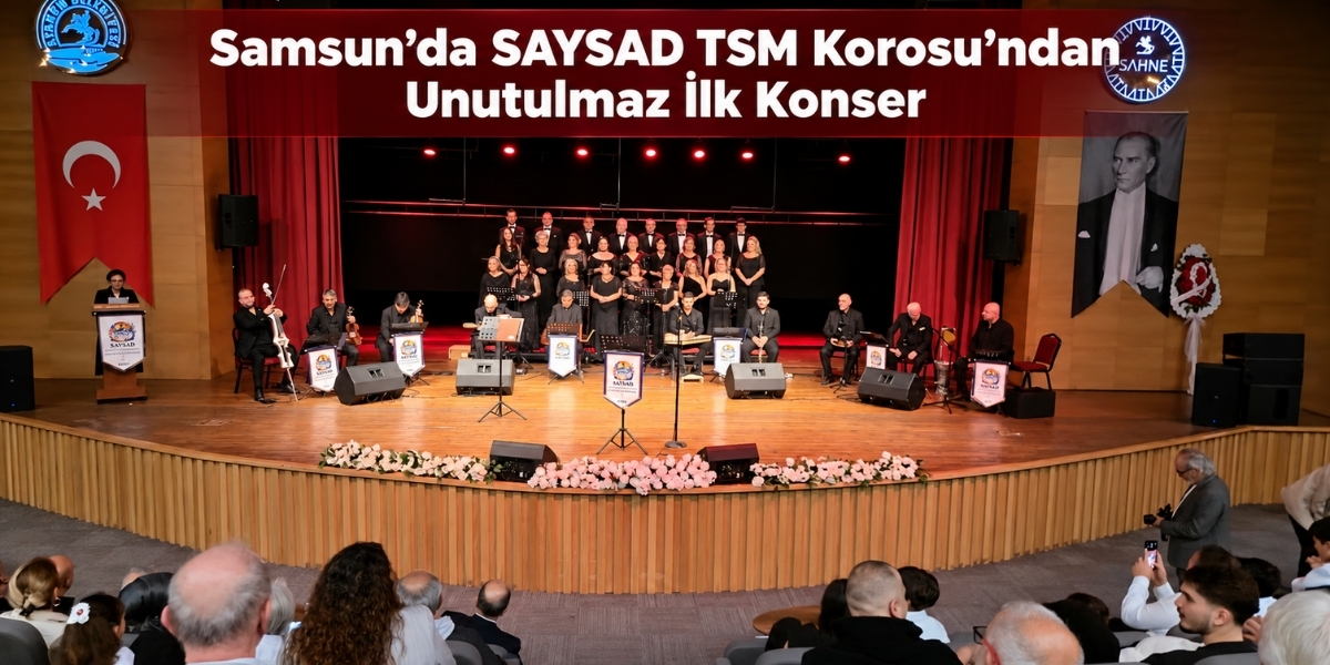 Samsun’da SAYSAD TSM Korosu’ndan Unutulmaz İlk Konser