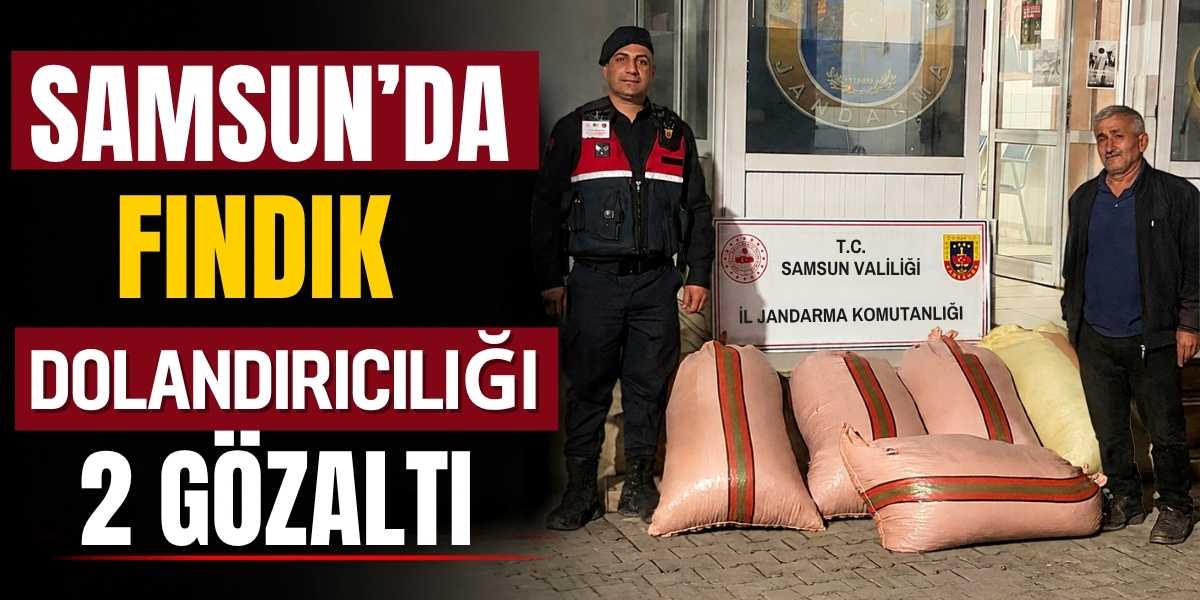 Samsun'da Fındık Dolandırıcılığı İddiası! 2 Gözaltı