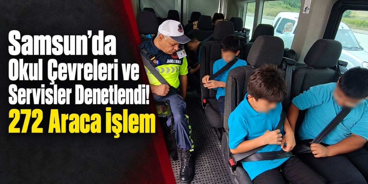Samsun’da Okul Çevreleri ve Servisler Denetlendi 272 Araca İşlem