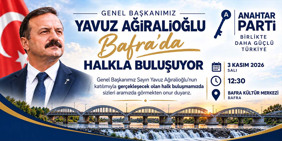 Yavuz Ağıralioğlu Bafra’ya Geliyor Halkla Buluşacak