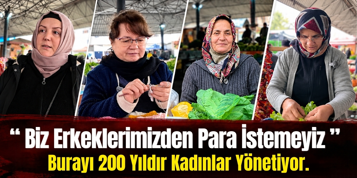 “Biz Erkeklerimizden Para İstemeyiz!” Burayı 200 Yıldır Kadınlar Yönetiyor