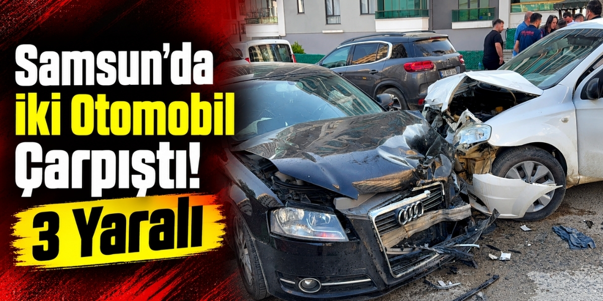 Samsun’da İki Otomobil Çarpıştı  3 Yaralı