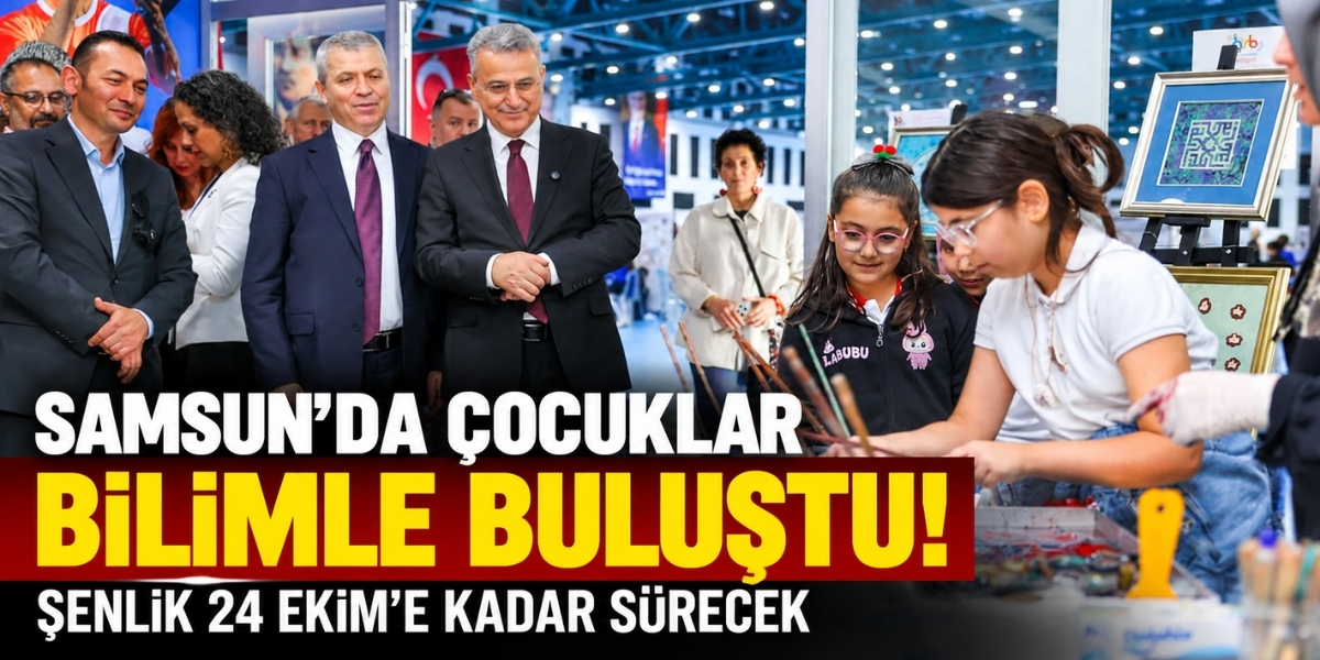 Samsun’da Çocuklar Bilimle Buluştu! Şenlik 24 Ekim’e Kadar Sürecek
