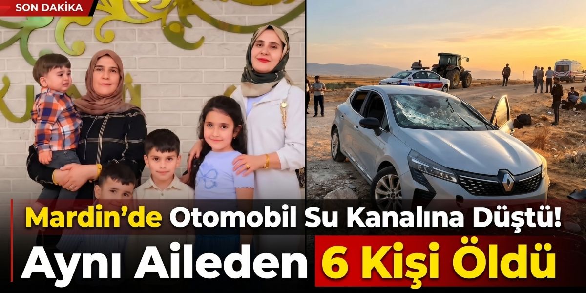 Mardin’de Otomobil Su Kanalına Düştü! Aynı Aileden 6 Kişi Öldü