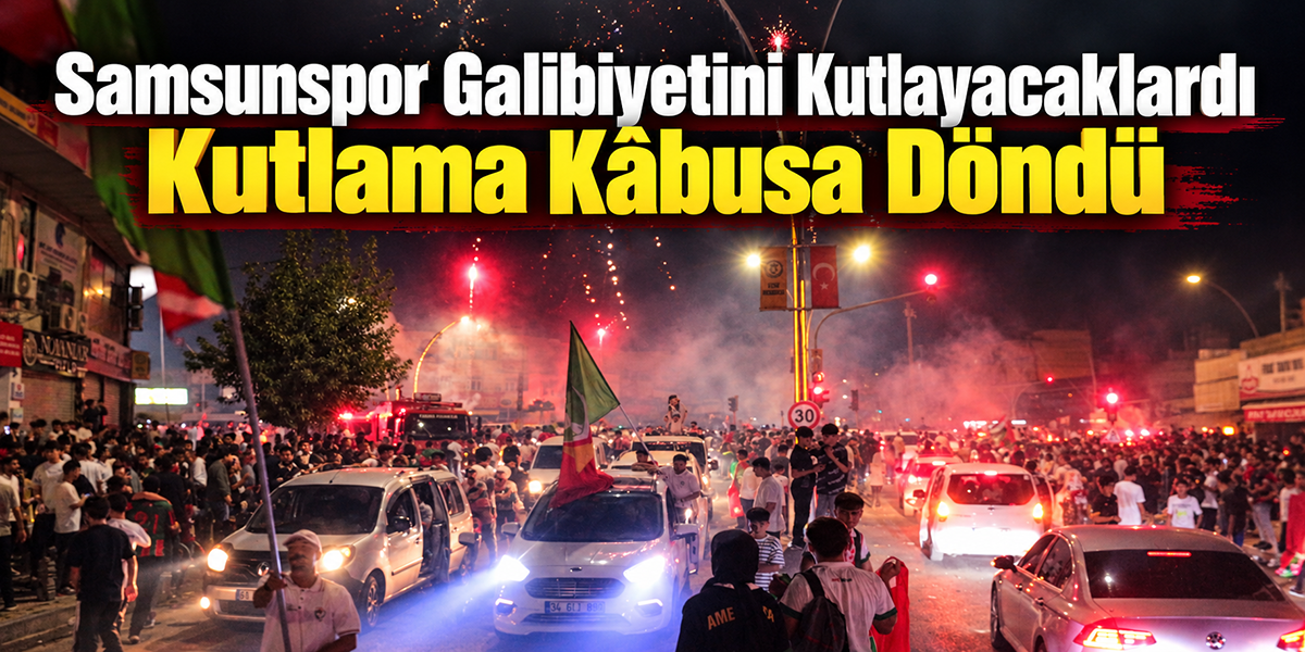 Samsunspor Galibiyetini Kutlayacaklardı Kutlama Kâbusa Döndü