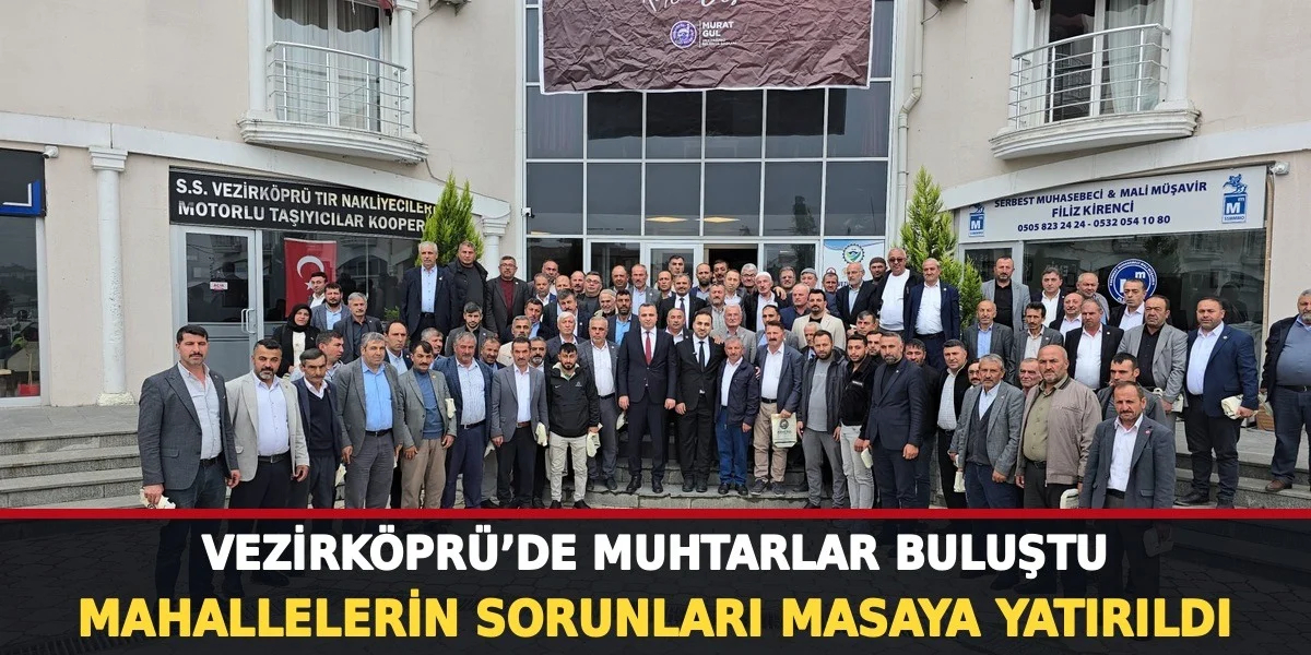 Vezirköprü’de Muhtarlar Bir Araya Geldi! Mahallelerin Sorunları Masaya Yatırıldı