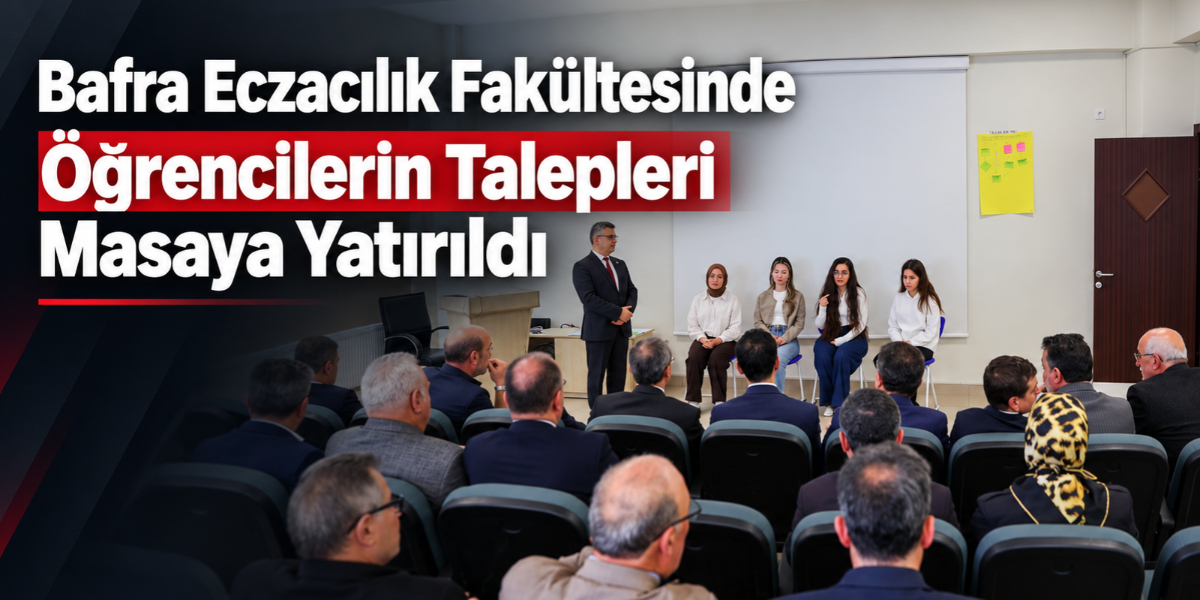Bafra Eczacılık Fakültesinde Öğrencilerin Talepleri Masaya Yatırıldı