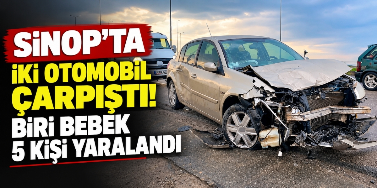Sinop’ta İki Otomobil Çarpıştı! Biri Bebek 5 Kişi Yaralandı