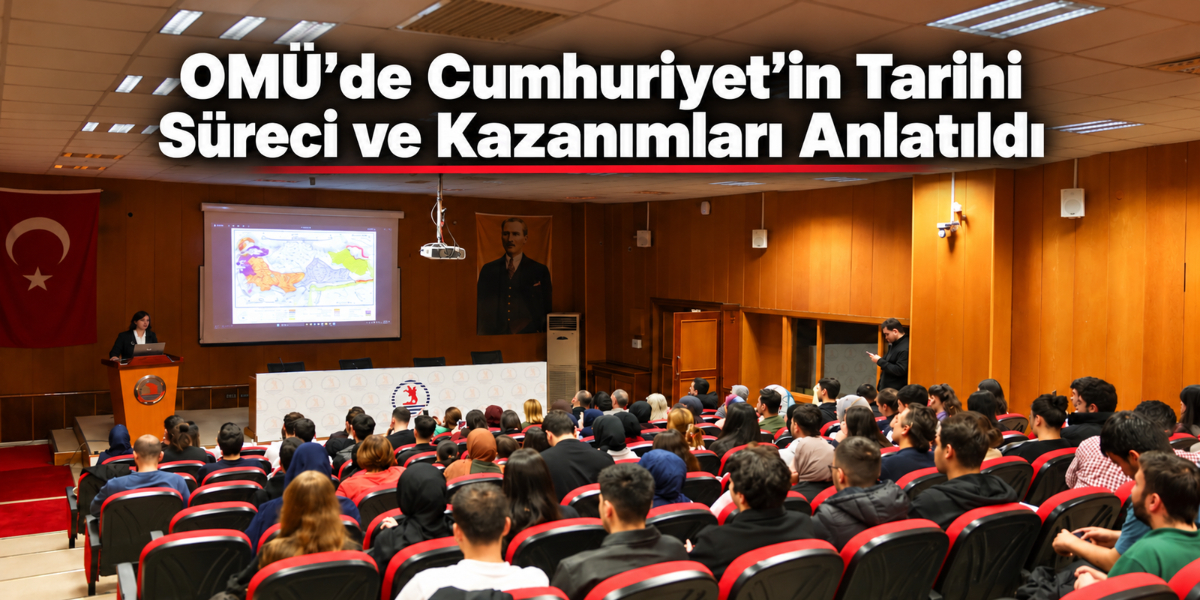 OMÜ’de Cumhuriyet’in tarihi süreci ve kazanımları anlatıldı