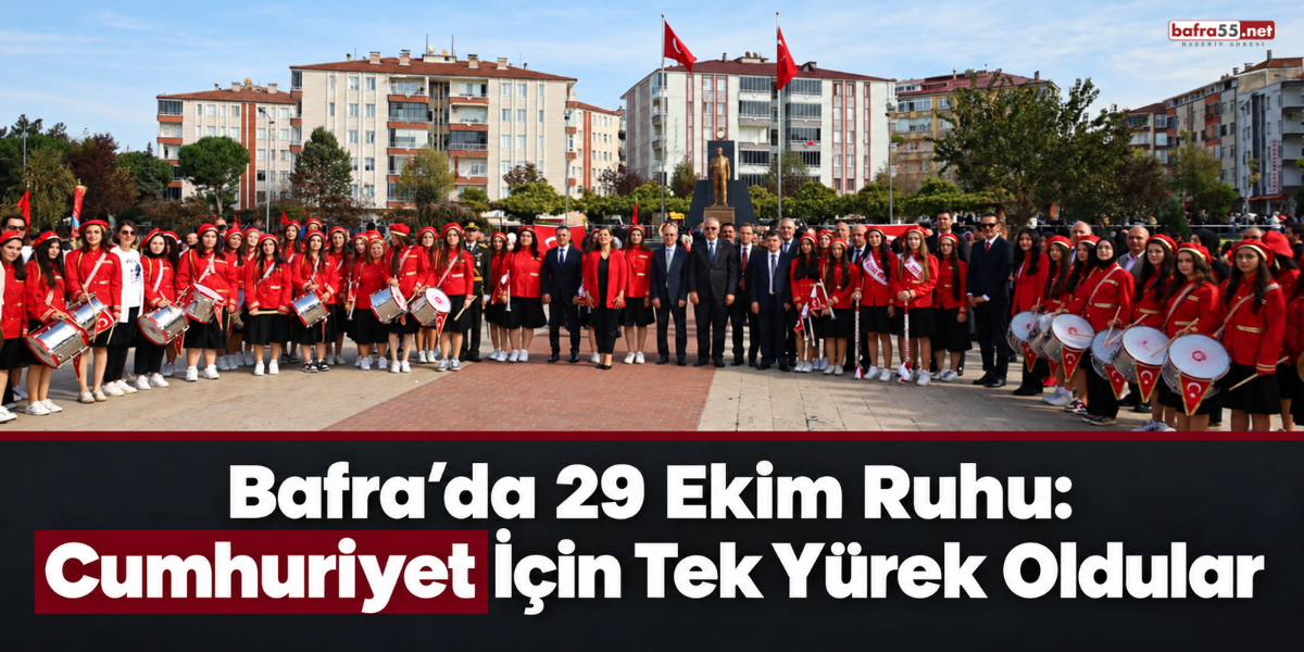 Bafra’da 29 Ekim Ruhu: Cumhuriyet İçin Tek Yürek Oldular