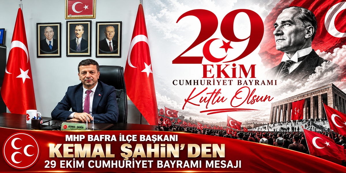 MHP Bafra İlçe Başkanı Kemal Şahin’den 29 Ekim mesajı