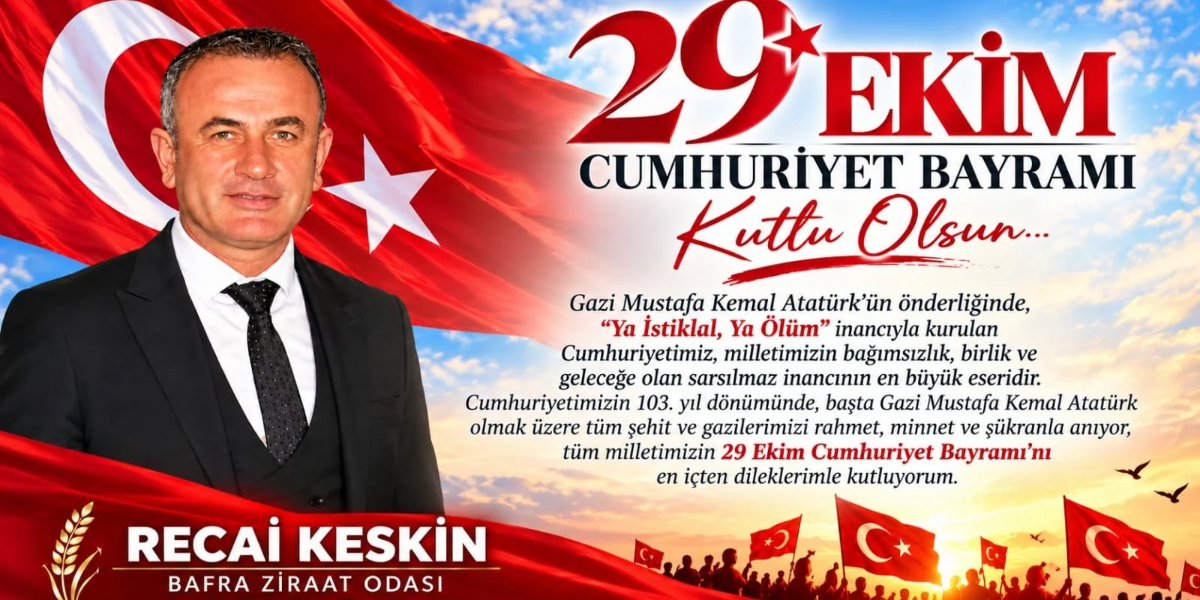 Bafra Ziraat Odası Başkan Adayı Recai Keskin: “Cumhuriyet, Ecdadımızın Bize Emanetidir”