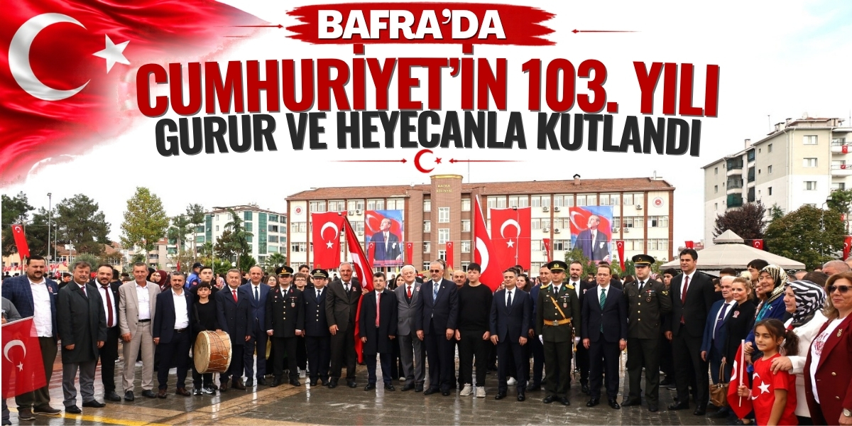 Bafra’da Cumhuriyet’in 103. Yılı Gurur ve Heyecanla Kutlandı