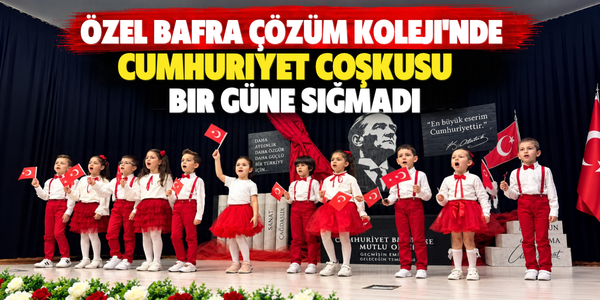 Özel Bafra Çözüm Koleji’nde Cumhuriyet Coşkusu Bir Güne Sığmadı!