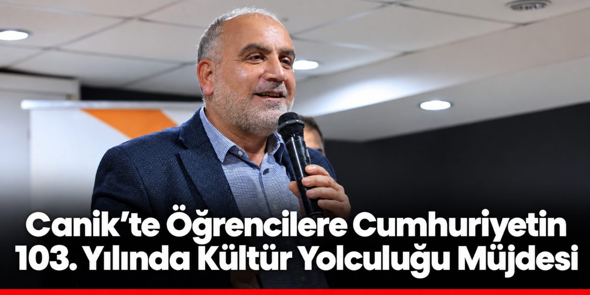 Canik’te Öğrencilere Cumhuriyetin 103. Yılında Kültür Yolculuğu Müjdesi