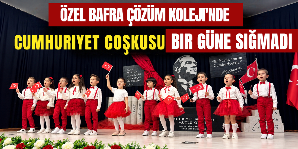 Özel Bafra Çözüm Koleji’nde Cumhuriyet Coşkusu Bir Güne Sığmadı!