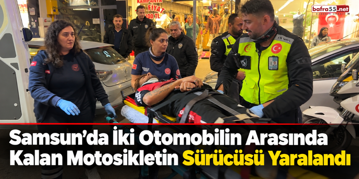 Samsun’da İki Otomobilin Arasında Kalan Motosikletin Sürücüsü Yaralandı
