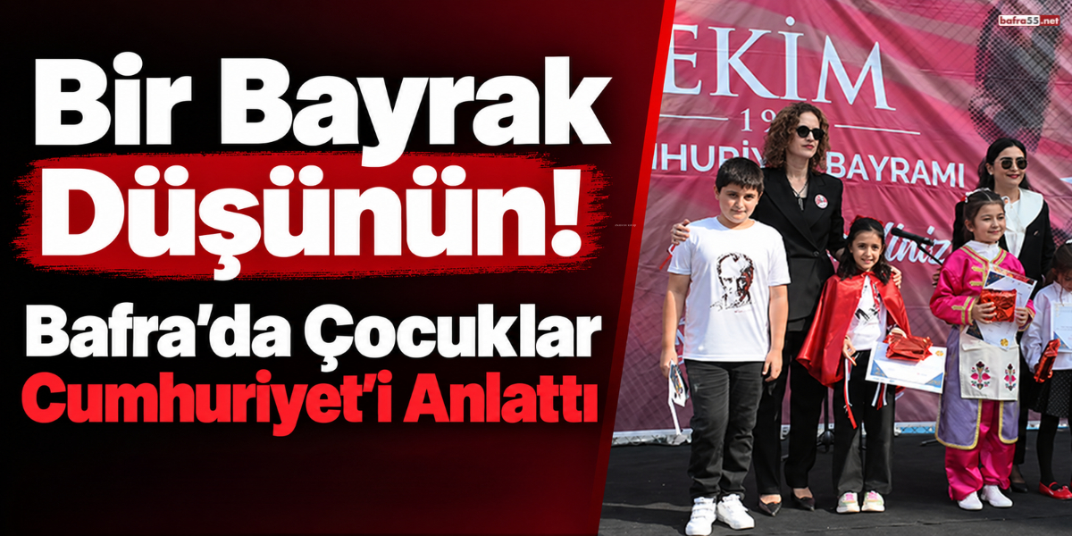 Bir Bayrak Düşünün! Bafra’da Çocuklar Cumhuriyet’i Anlattı